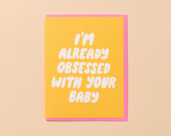 Hilarious New Baby Card - I'm Already Obsessed with Your Baby!